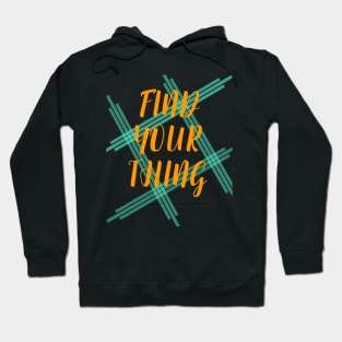 Find Your Thing Hoodie